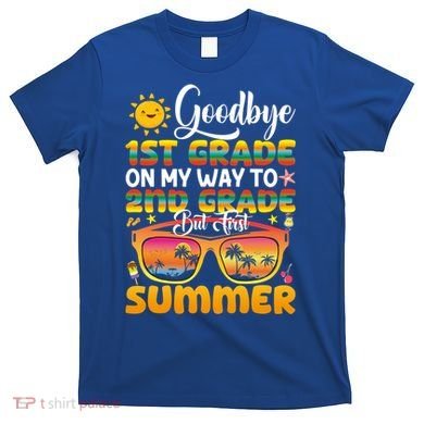 Goodbye 1st Grade Graduation To 2nd Grade Hello Summer Gift T-Shirt