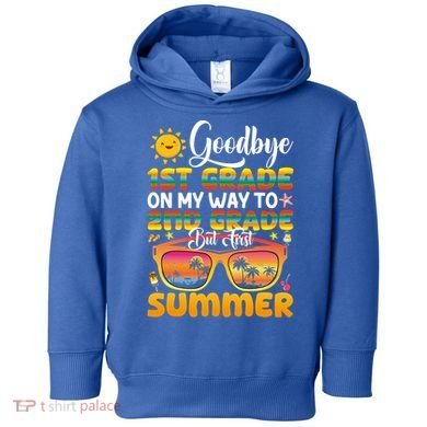 Goodbye 1st Grade Graduation To 2nd Grade Hello Summer Gift Toddler Hoodie