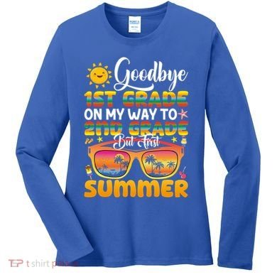 Goodbye 1st Grade Graduation To 2nd Grade Hello Summer Gift Women's Long Sleeve Shirt