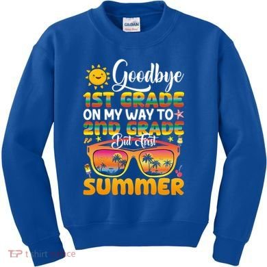 Goodbye 1st Grade Graduation To 2nd Grade Hello Summer Gift Kids Sweatshirt