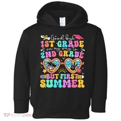Goodbye 1st Grade Graduation To 2nd Grade But First Summer Toddler Hoodie