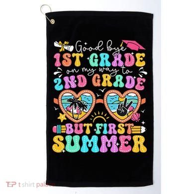 Goodbye 1st Grade Graduation To 2nd Grade But First Summer Golf Towel