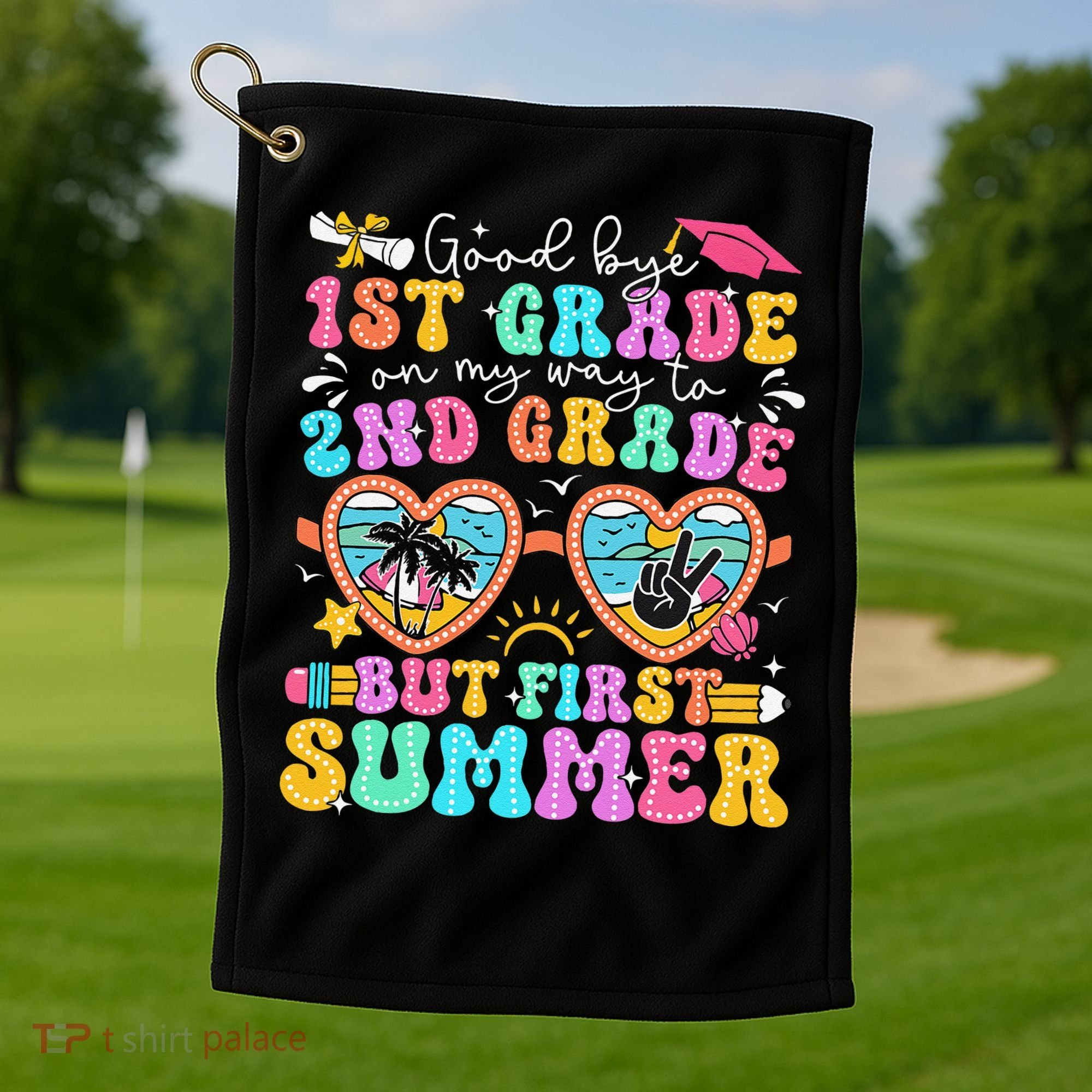 Goodbye 1st Grade Graduation To 2nd Grade But First Summer Golf Towel