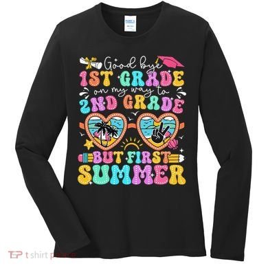 Goodbye 1st Grade Graduation To 2nd Grade But First Summer Women's Long Sleeve Shirt