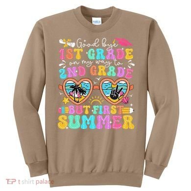 Goodbye 1st Grade Graduation To 2nd Grade But First Summer Sweatshirt