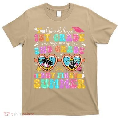 Goodbye 1st Grade Graduation To 2nd Grade But First Summer T-Shirt