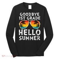 Goodbye 1st Grade Hello Summer Last Day Of School Long Sleeve Shirt thumb 0