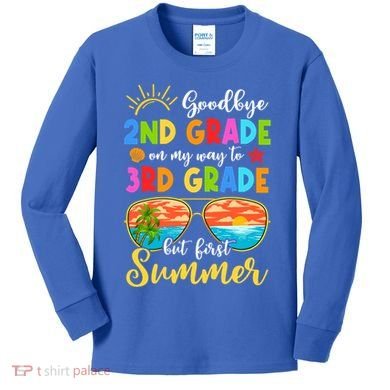Goodbye 2nd Grade Graduation To 3rd Grade Hello Summer Funny Gift Kids Long Sleeve Shirt