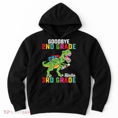 Goodbye 2nd Grade Hello 3rd Grade T Rex Last Day Of School Hoodie