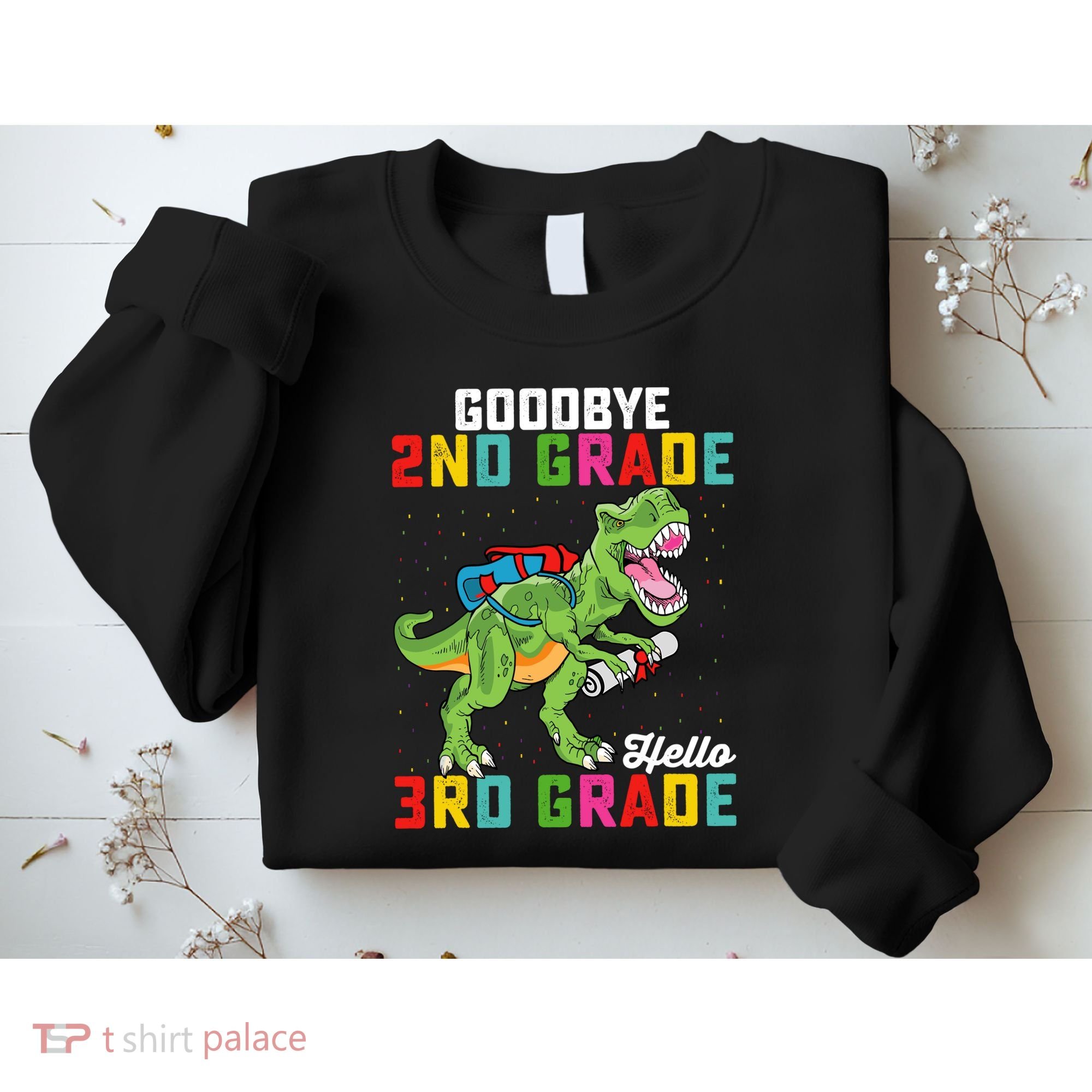 Goodbye 2nd Grade Hello 3rd Grade T Rex Last Day Of School Sweatshirt