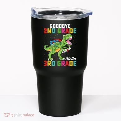 Goodbye 2nd Grade Hello 3rd Grade T Rex Last Day Of School Tumbler