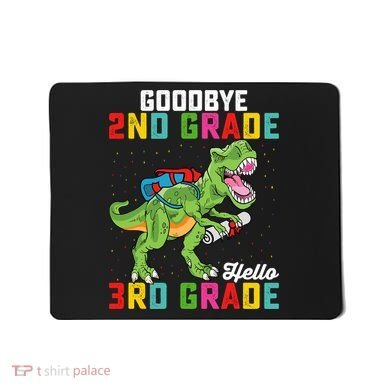 Goodbye 2nd Grade Hello 3rd Grade T Rex Last Day Of School Mousepad