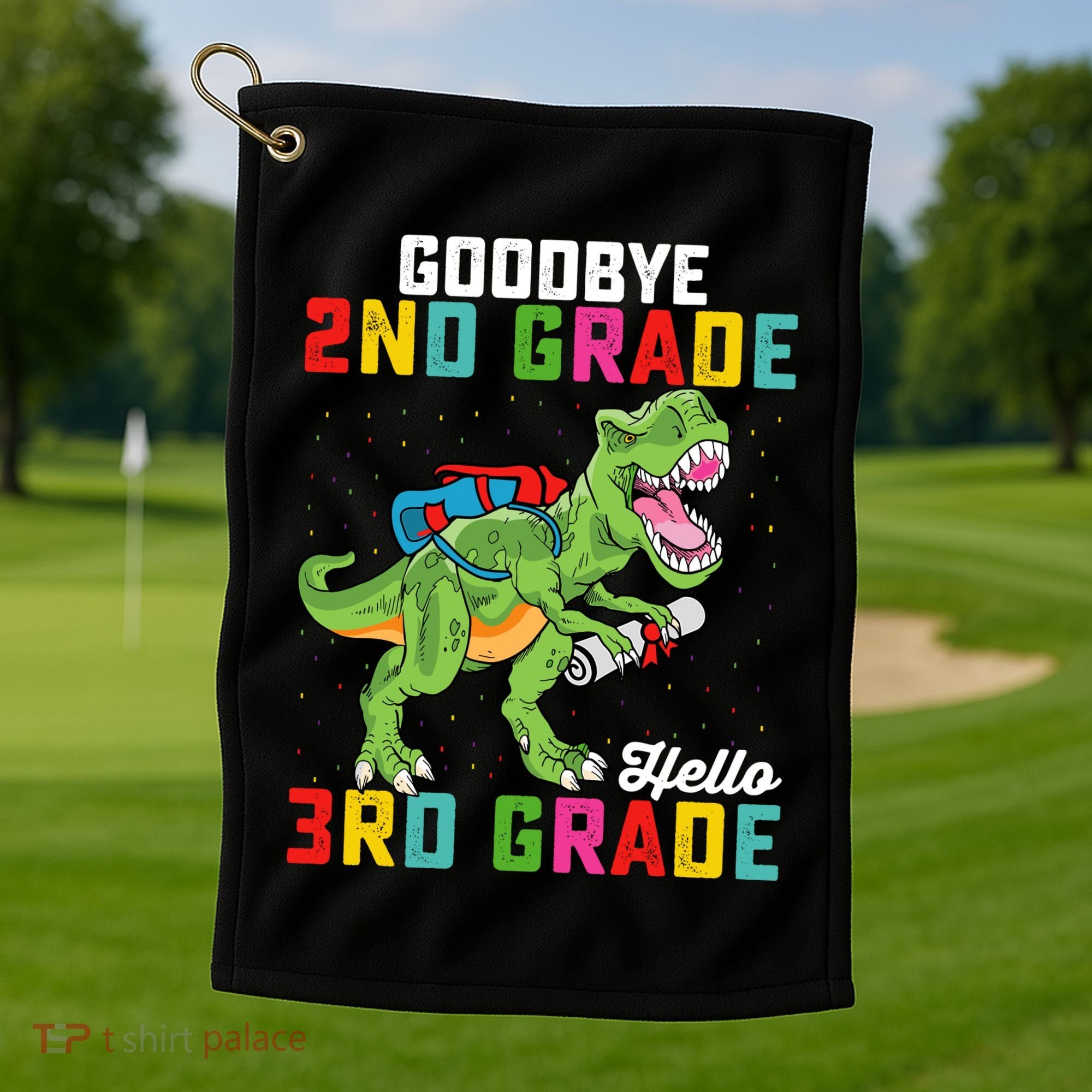 Goodbye 2nd Grade Hello 3rd Grade T Rex Last Day Of School Golf Towel