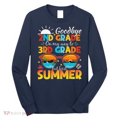 Goodbye 2nd Grade Graduation To 3rd Grade Hello Summer Long Sleeve Shirt