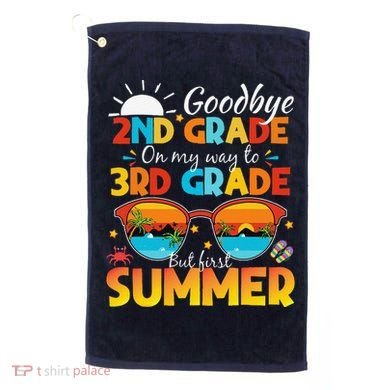 Goodbye 2nd Grade Graduation To 3rd Grade Hello Summer Golf Towel