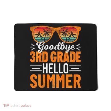 Goodbye 3rd Grade Hello Summer Third Grade Mousepad