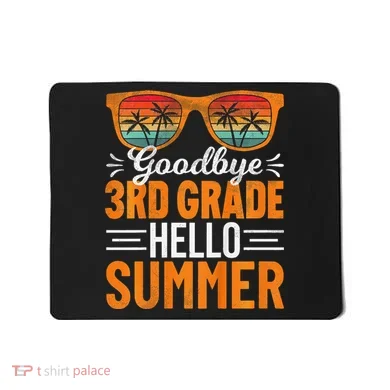 Goodbye 3rd Grade Hello Summer Third Grade Mousepad