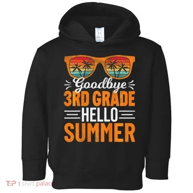 Goodbye 3rd Grade Hello Summer Third Grade Toddler Hoodie