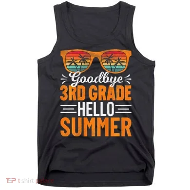 Goodbye 3rd Grade Hello Summer Third Grade Tank Top