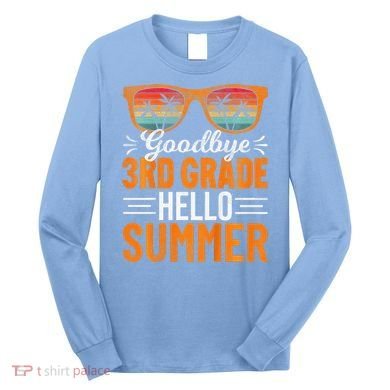 Goodbye 3rd Grade Hello Summer Third Grade Long Sleeve Shirt