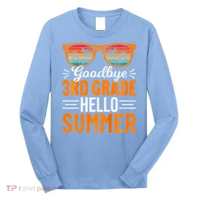 Goodbye 3rd Grade Hello Summer Third Grade Long Sleeve Shirt