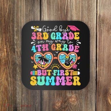 Goodbye 3rd Grade Graduation To 4th Grade But First Summer Coaster