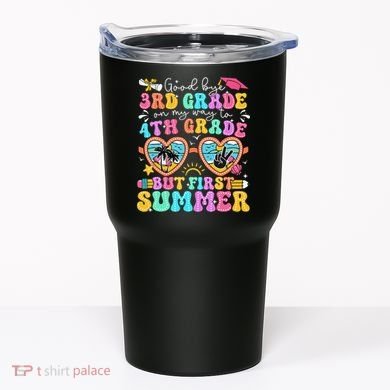 Goodbye 3rd Grade Graduation To 4th Grade But First Summer Tumbler