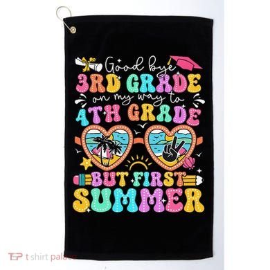 Goodbye 3rd Grade Graduation To 4th Grade But First Summer Golf Towel