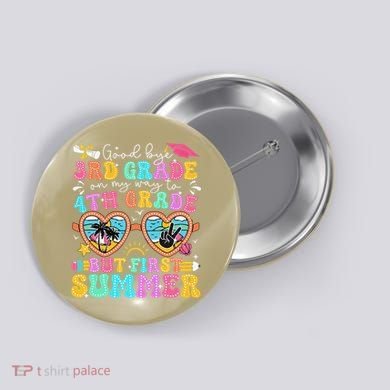 Goodbye 3rd Grade Graduation To 4th Grade But First Summer Button