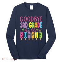Goodbye 3rd Grade Hello Summer Last Day Of School Graduation Long Sleeve Shirt thumb 0