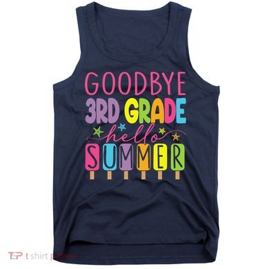 Goodbye 3rd Grade Hello Summer Last Day Of School Graduation Tank Top
