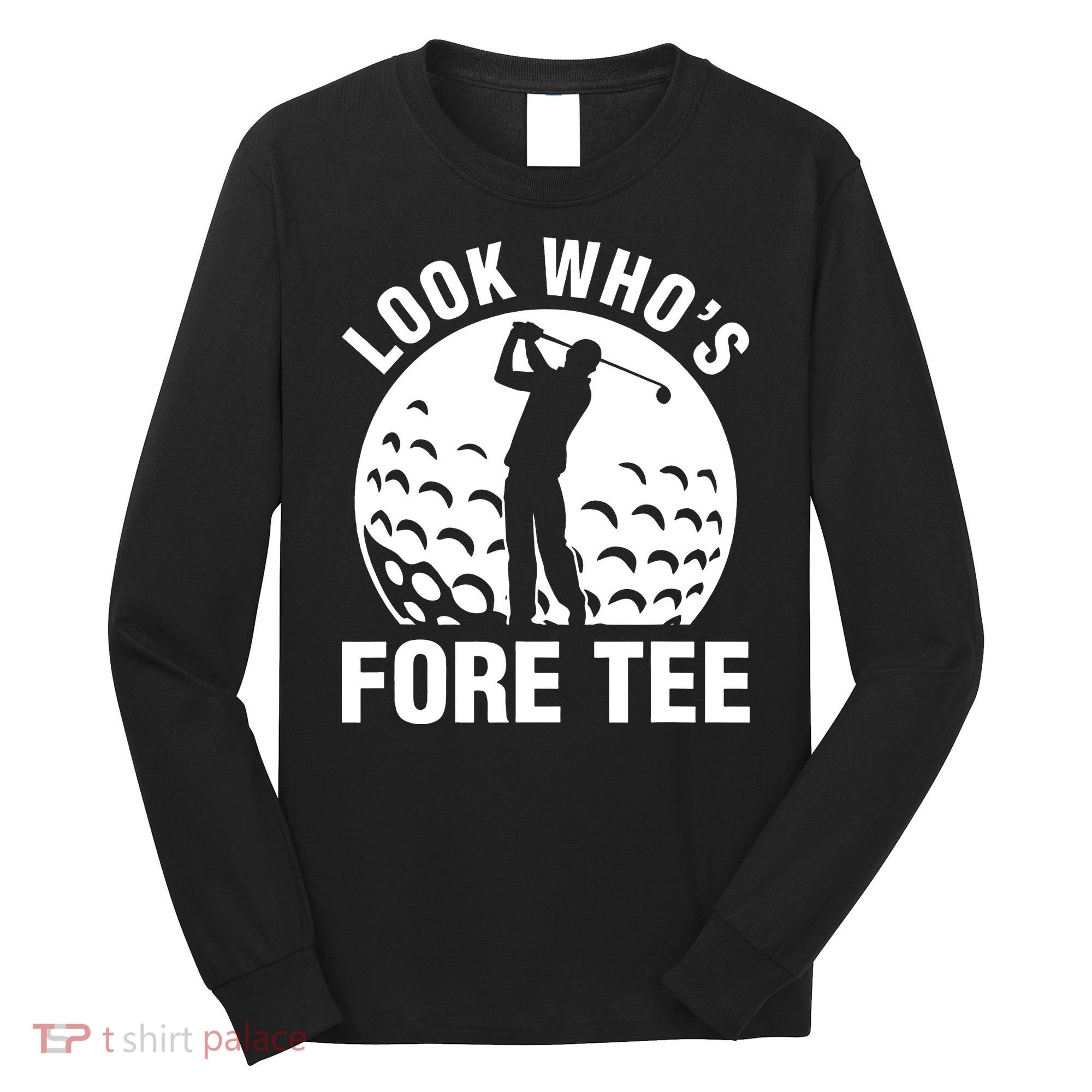 Golf 40th Birthday Look Who’s Fore 40 Forty Long Sleeve Shirt