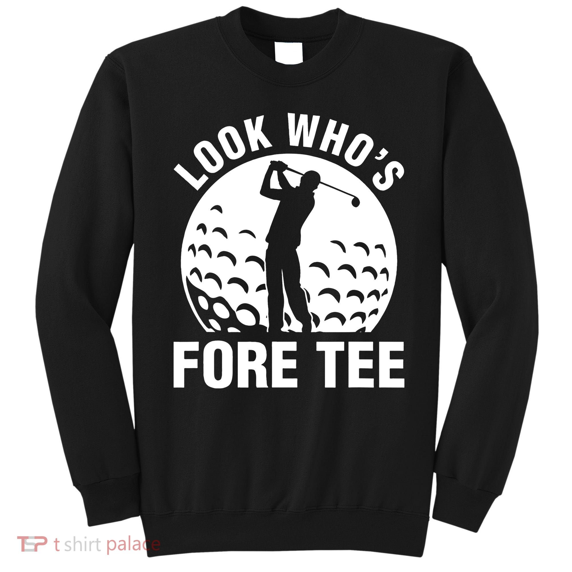 Golf 40th Birthday Look Who’s Fore 40 Forty Sweatshirt