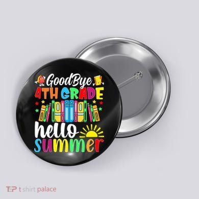 Goodbye 4th Grade Hello Summer Last Day Of School Button