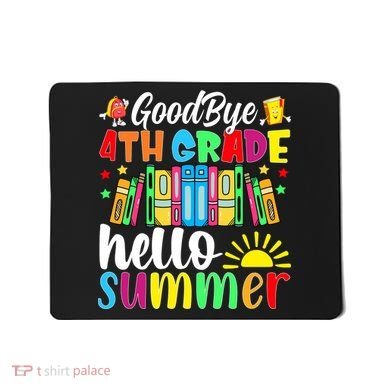 Goodbye 4th Grade Hello Summer Last Day Of School Mousepad