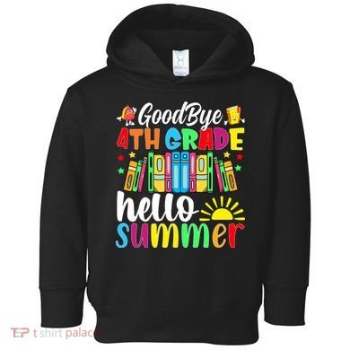 Goodbye 4th Grade Hello Summer Last Day Of School Toddler Hoodie