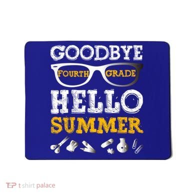 Goodbye 4Th Grade Hello Summer Gift Fourth Grade Graduate Gift Mousepad