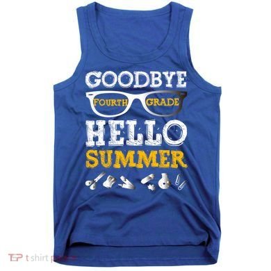 Goodbye 4Th Grade Hello Summer Gift Fourth Grade Graduate Gift Tank Top