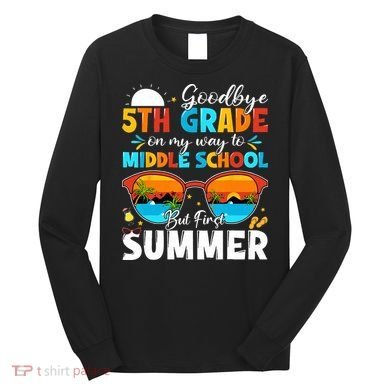 Goodbye 5th Grade Graduation To Middle School Hello Summer Long Sleeve Shirt