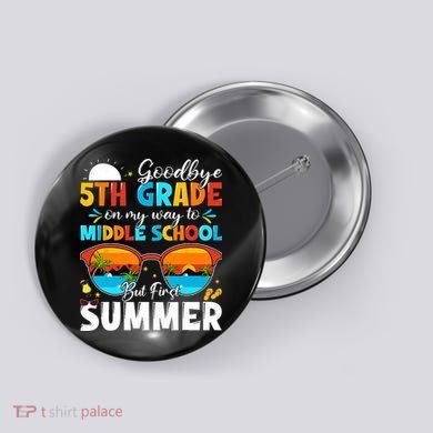Goodbye 5th Grade Graduation To Middle School Hello Summer Button