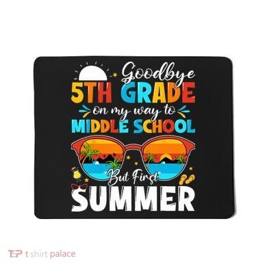 Goodbye 5th Grade Graduation To Middle School Hello Summer Mousepad
