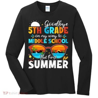 Goodbye 5th Grade Graduation To Middle School Hello Summer Women's Long Sleeve Shirt