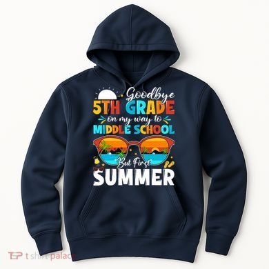 Goodbye 5th Grade Graduation To Middle School Hello Summer Hoodie