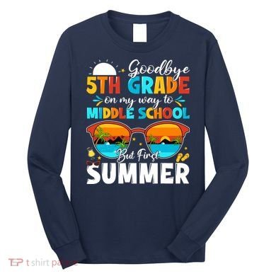 Goodbye 5th Grade Graduation To Middle School Hello Summer Long Sleeve Shirt