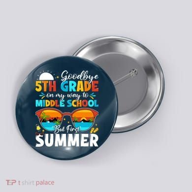 Goodbye 5th Grade Graduation To Middle School Hello Summer Button