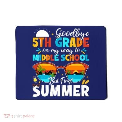 Goodbye 5th Grade Graduation To Middle School Hello Summer Mousepad
