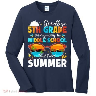 Goodbye 5th Grade Graduation To Middle School Hello Summer Women's Long Sleeve Shirt