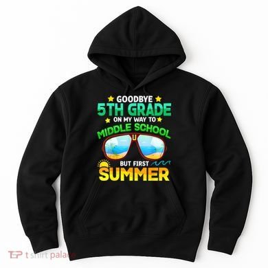 Goodbye 5th Grade Graduation To 6th Grade Hello Summer Hoodie
