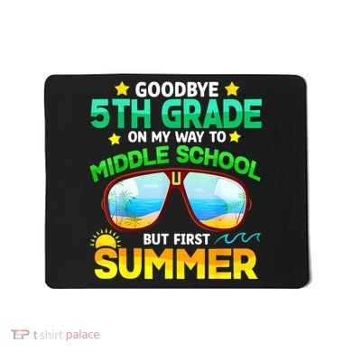 Goodbye 5th Grade Graduation To 6th Grade Hello Summer Mousepad