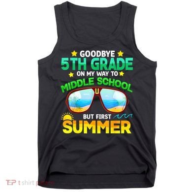 Goodbye 5th Grade Graduation To 6th Grade Hello Summer Tank Top